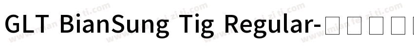 GLT BianSung Tig Regular字体转换